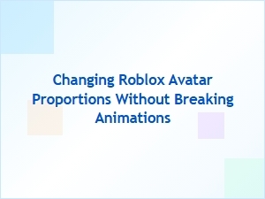 Adjust Roblox Avatar Proportions Without Breaking Animations