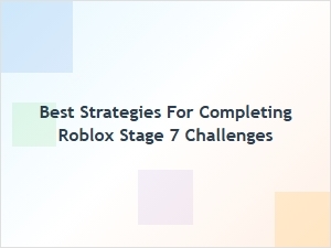 Mastering Roblox Stage 7 Challenges: Essential Strategies