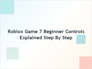 Roblox Game 7 Beginner Controls Explained Step by Step