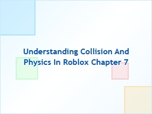 Understanding Collision and Physics in Roblox Chapter 7