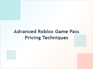 Advanced Roblox Game Pass Pricing for Better Monetization
