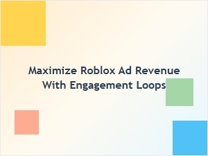 Boost Roblox Ad Revenue Through Smart Engagement Loops