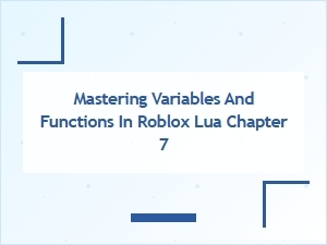 Mastering Variables and Functions in Roblox Lua Chapter 7